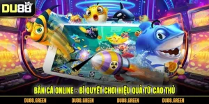 Bắn Cá Online - Bí Quyết Chơi Hiệu Quả Từ Cao Thủ