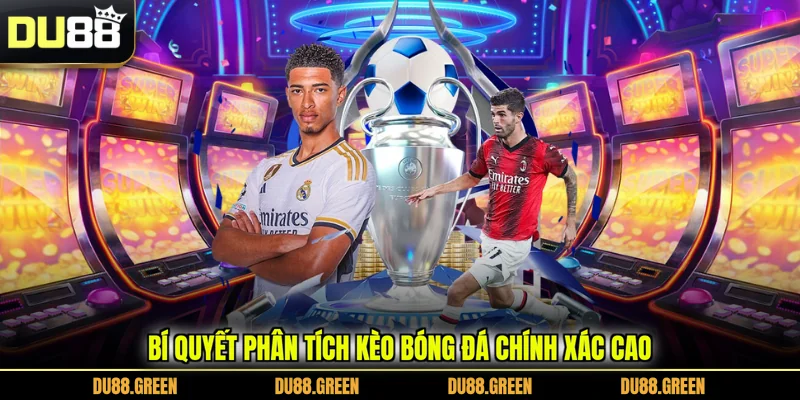 Bí quyết phân tích kèo bóng đá chính xác cao