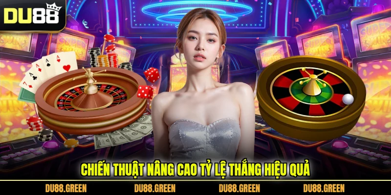 Chiến thuật nâng cao tỷ lệ thắng hiệu quả