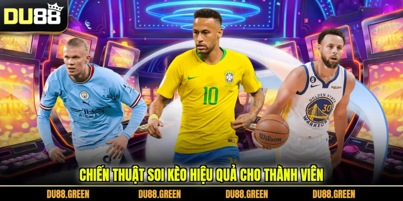 Chiến thuật soi kèo hiệu quả cho thành viên