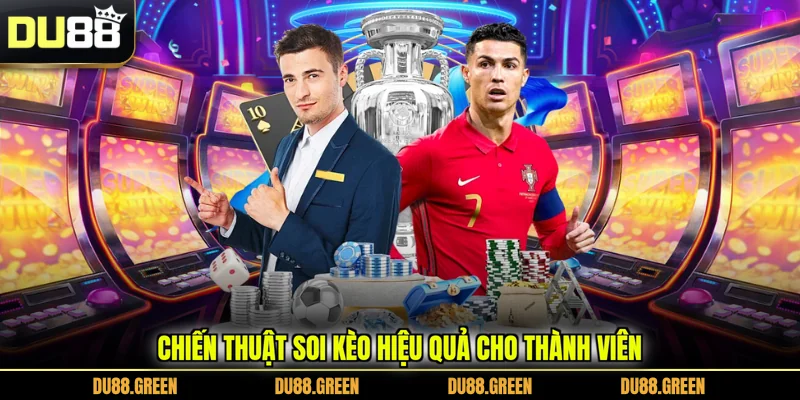 Chiến thuật soi kèo hiệu quả cho thành viên