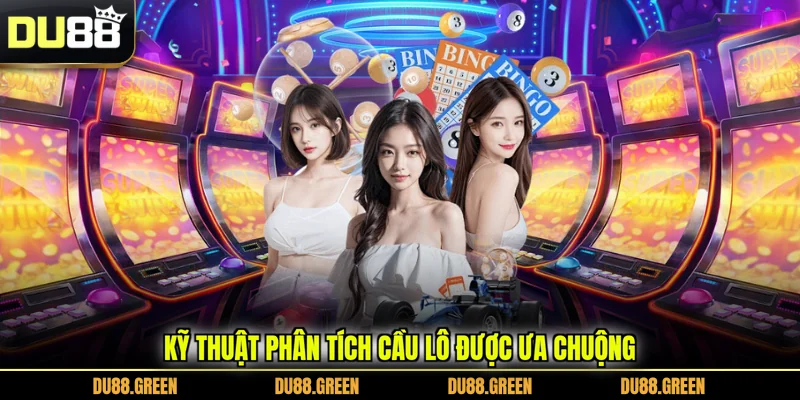 Kỹ thuật phân tích cầu lô được ưa chuộng