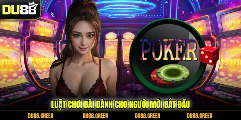 Luật chơi bài dành cho người mới bắt đầu