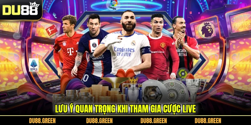 Lưu ý quan trọng khi tham gia cược live