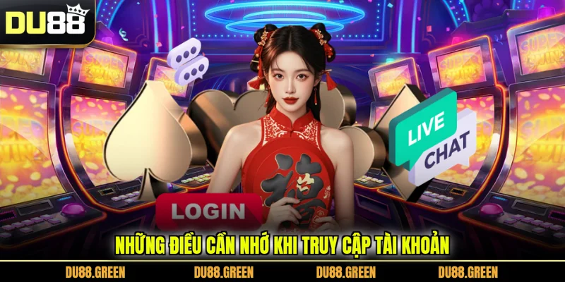 Những điều cần nhớ khi truy cập tài khoản