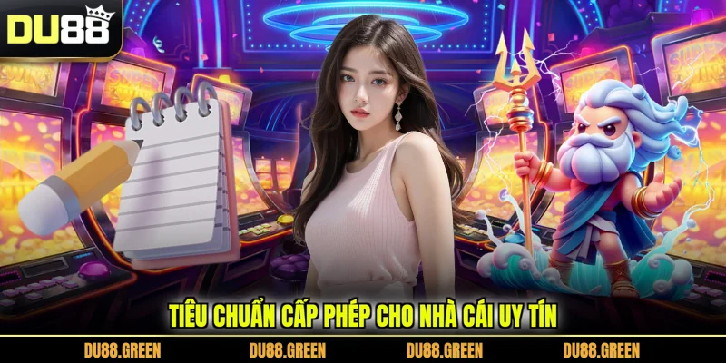 Tiêu chuẩn cấp phép cho nhà cái uy tín