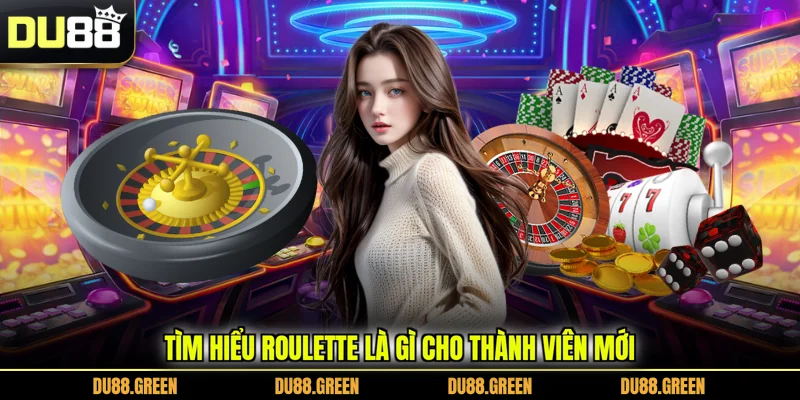Tìm hiểu roulette là gì cho thành viên mới