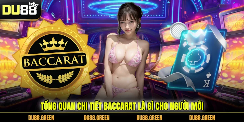 Tổng quan chi tiết Baccarat là gì cho người mới